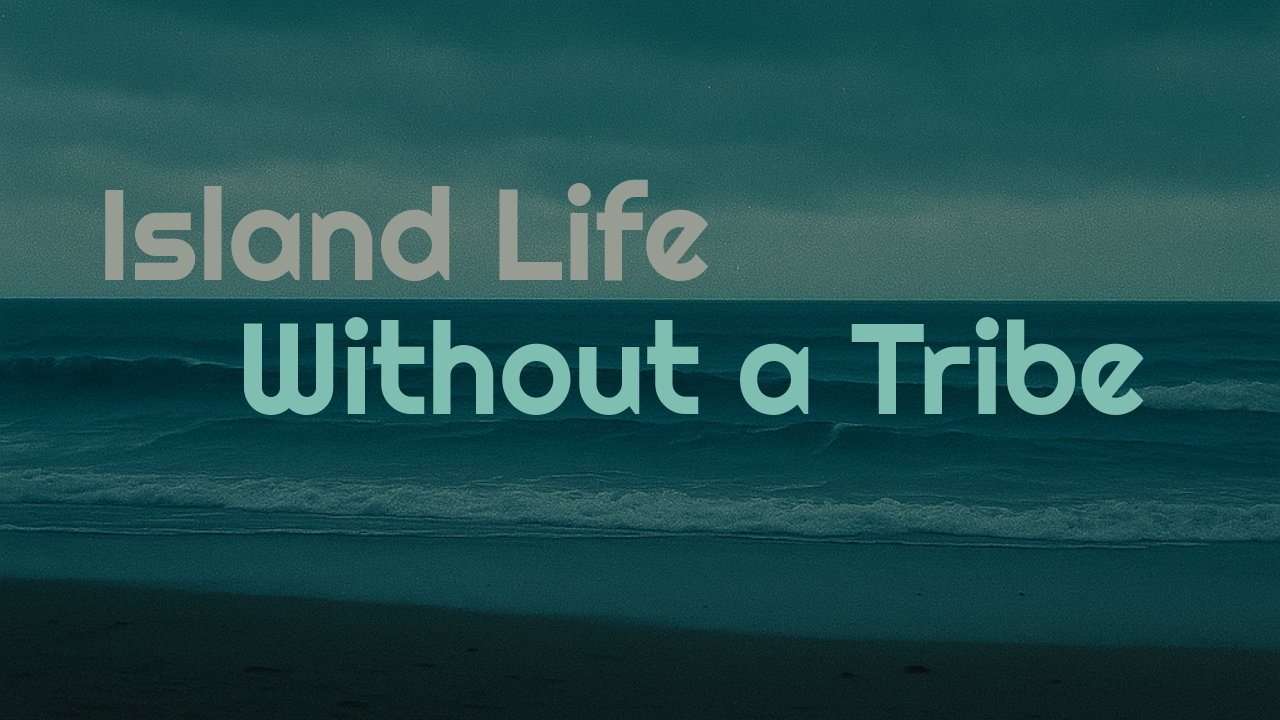 Island Life Without a Tribe